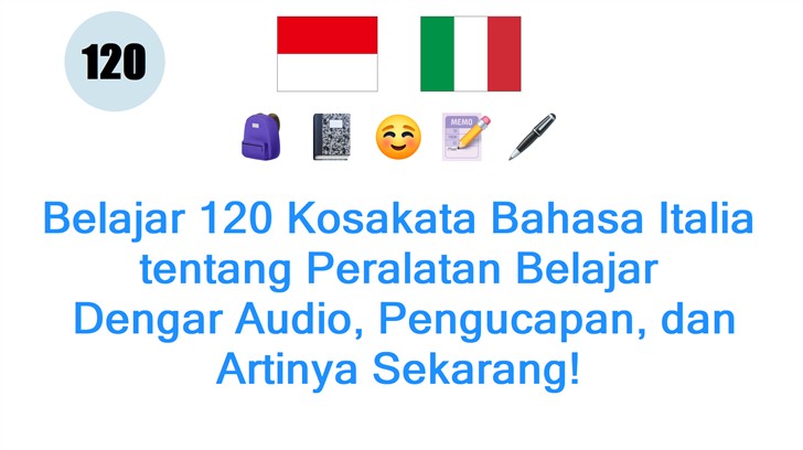 Belajar 120 Kosakata Bahasa Italia tentang Peralatan Belajar: Dengar Audio, Pengucapan, dan Artinya Sekarang!